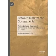 Between Markets and Governments: An Institutional Analysis of Development Banking and Economics in Greece