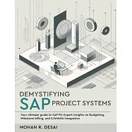 Demystifying SAP Project Systems - Your ultimate guide to SAP PS: Expert insights on Budgeting, Milestone billing, and