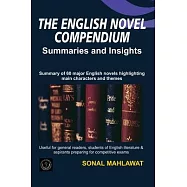 The English Novel Compendium - Summaries and Insights: Summaries of 60 major English Novels highlighting major