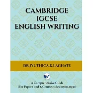 Cambridge IGCSE English Writing: A Comprehensive Guide to(For Paper 1 and Paper 2 Course codes: 0500,0990)