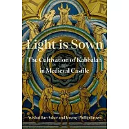 Light Is Sown: The Cultivation of Kabbalah in Medieval Castile