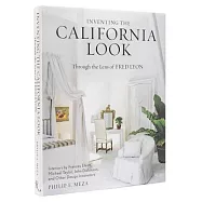 Inventing the California Look: Interiors by Frances Elkins, Michael Taylor, John Dickinson, and Other Design in