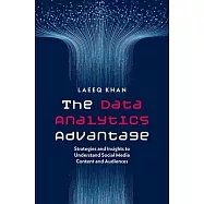 The Data Analytics Advantage: Strategies and Insights to Understand Social Media Content and Audiences