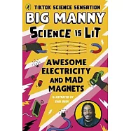 Awesome Electricity and Mad Magnets: From the Science Is Lit Series by Tiktok Sensation Big Manny