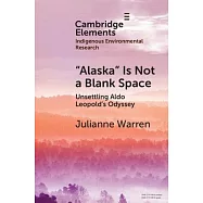 ’Alaska’ Is Not a Blank Space: Unsettling Aldo Leopold’s Odyssey