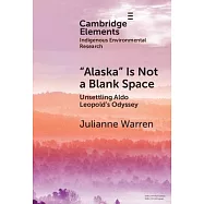 ’Alaska’ Is Not a Blank Space: Unsettling Aldo Leopold’s Odyssey
