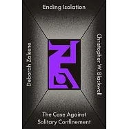 Ending Isolation: The Case Against Solitary Confinement