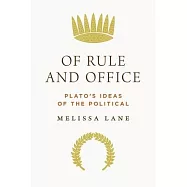 Of Rule and Office: Plato&rsquo;s Ideas of the Political