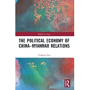 The Political Economy of China-Myanmar Relations
