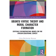 Ubuntu Virtue Theory and Moral Character Formation: Critically Reconstructing Ubuntu for the African Educational
