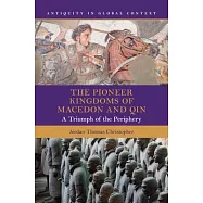 The Pioneer Kingdoms of Macedon and Qin: A Triumph of the Periphery