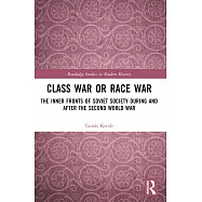 Class War or Race War: The Inner Fronts of Soviet Society During and After the Second World War