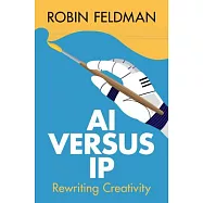 AI Versus IP: Rewriting Creativity