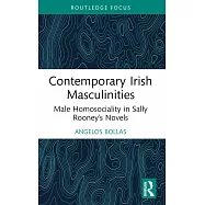 Contemporary Irish Masculinities: Male Homosociality in Sally Rooney&rsquo;s Novels