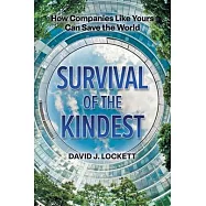 Survival of the Kindest: How Companies Like Yours Can Save the World
