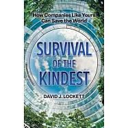 Survival of the Kindest: How Companies Like Yours Can Save the World