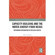 Capacity-Building and the Water-Energy-Food Nexus: Rethinking Integration in the Asia-Pacific