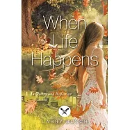 When Life Happens: In Poetry and Reflection
