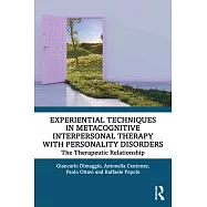 Experiential Techniques in Metacognitive Interpersonal Therapy with Personality Disorders: The Therapeutic Relationship