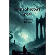 When Shadows Speak: By Jeremy Harrison