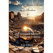 Living for Jesus Christ in a Broken and Sin-Filled World: Volume 6: OT Battles/NT Victories: Old Testament Battles/New