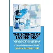 The Science Of Saying No: If you have ever wished for the courage to say no without guilt, the strategies in this book