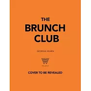 The Brunch Club: Delicious Recipes and Hosting Tips for Feeding Friends