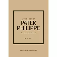 Little Book of Patek Philippe: The Story of the Iconic Fashion Brand