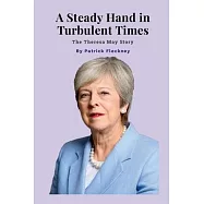 A Steady Hand in Turbulent Times: The Theresa May Story