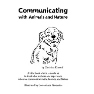 Communicating with Animals and Nature: A little book which reminds us to trust what we hear and experience when we
