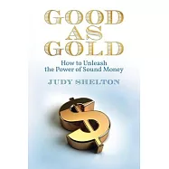 Good as Gold: How to Unleash the Power of Sound Money