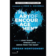 The Art of Encouragement: How to Lead Teams, Spread Love, and Serve from the Heart