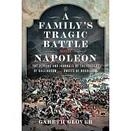 A Family&rsquo;s Tragic Battle with Napoleon: The Letters and Journals of the Frasers of Ballindoun and Unetts of Woodlands