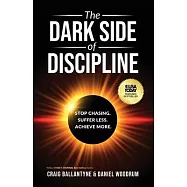 The Dark Side of Discipline: Stop Chasing. Suffer Less. Achieve More