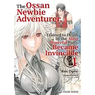 The Ossan Newbie Adventurer, Trained to Death by the Most Powerful Party, Became Invincible Volume 1