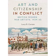 Art and Citizenship in Conflict: British Women War Artists, 1939-45