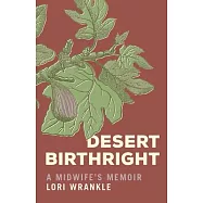 Desert Birthright: A Midwife&rsquo;s Memoir