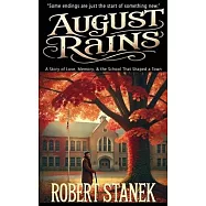 August Rains: A Novel of Love, Memory, & the School That Shaped a Town