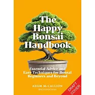 The Happy Bonsai Handbook: Essential Advice and Easy Techniques for Bonsai Beginners and Beyond