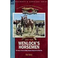 The History of the East Riding Yeomanry VOLUME 1: Wenlock&rsquo;s Horsemen: The East Riding Yeomanry in the First World War