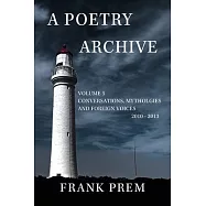 A Poetry Archive Volume 5: Conversations, Mythologies and Foreign Voices 2010-2013