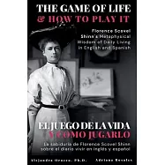 The Game of Life and How to Play It: Florence Scovel Shinn&rsquo;s Metaphysical Wisdom of Daily Living in English and Spanish