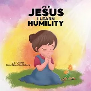 With Jesus I Learn Humility: A kid&rsquo;s Bible story about humility and kindness, featuring a Christian lesson on love and