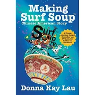 Making Surf Soup: : a Chinese American Story of Donna Kay Lau TV Animator, Author, and Illustrator