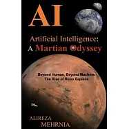 Artificial Intelligence - A Martian Odyssey: Beyond Human, Beyond Machine-The Rise of Robo Sapiens