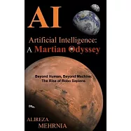 Artificial Intelligence - A Martian Odyssey: Beyond Human, Beyond Machine-The Rise of Robo Sapiens