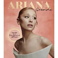 Ariana Grande: The Rise of a Dangerous Woman