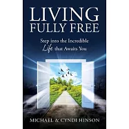 Living Fully Free: Step into the Incredible Life that Awaits You