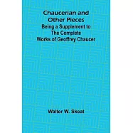 Chaucerian and Other Pieces; Being a Supplement to the Complete Works of Geoffrey Chaucer