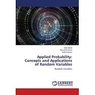 Applied Probability: Concepts and Applications of Random Variables